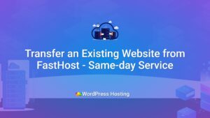 Professional Website, Email, DNS Migration, and Domain Transfer Service From Fasthosts to WordPress Hosting UK with Dedicated WordPress Technical Support